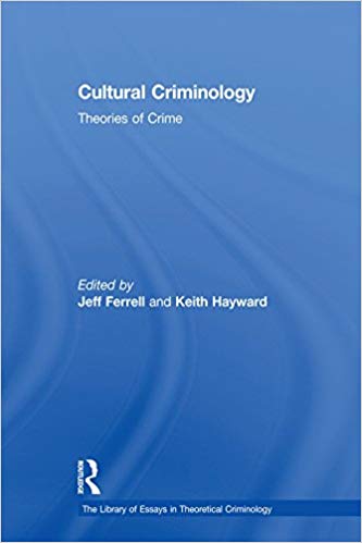 Cultural Criminology:  Theories of Crime (The Library of Essays in Theoretical Criminology)